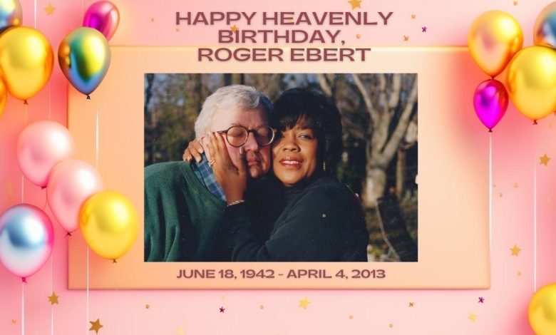 Happy Heavenly Birthday, Roger Ebert: June 18, 1942 – April 4, 2013
